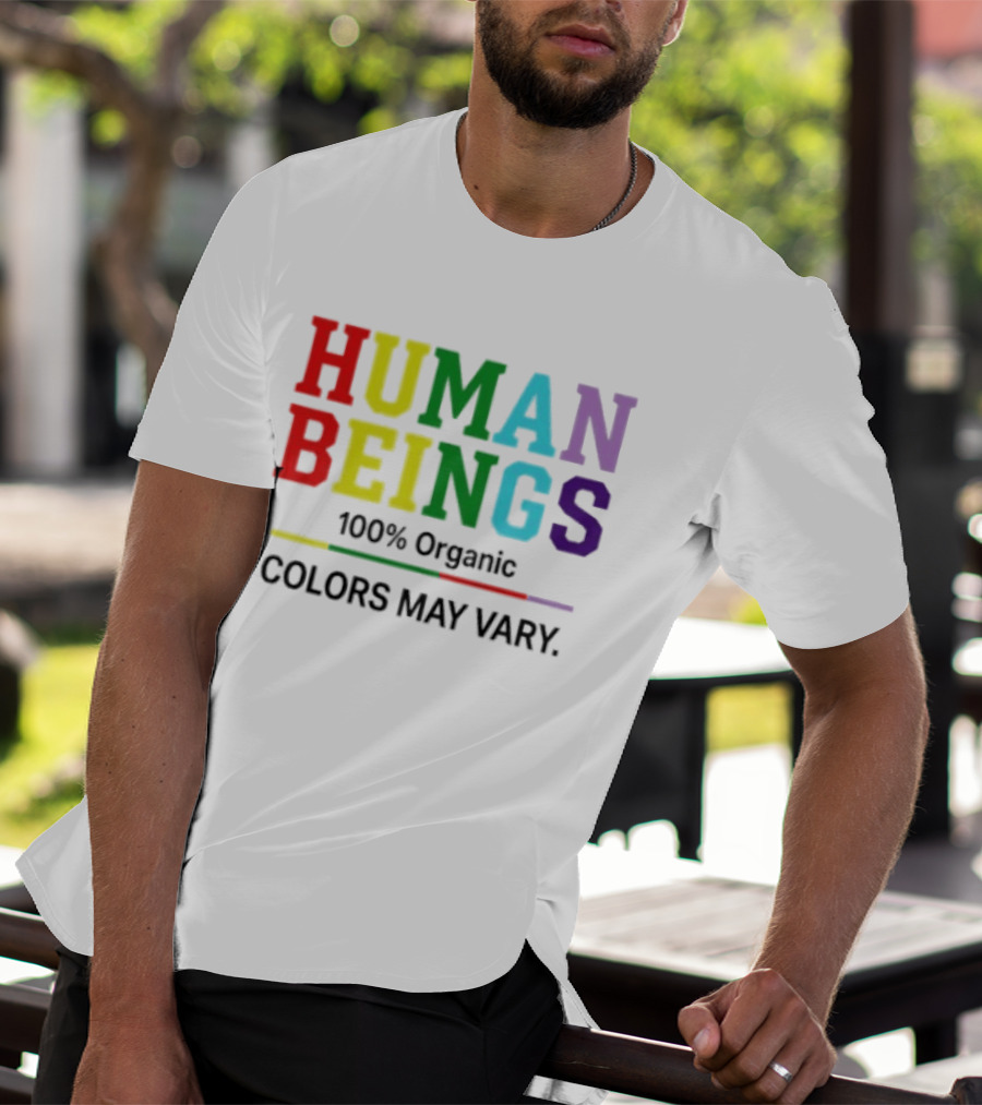 Human Beings 100% Organic Colors May Vary LGBT Pride T-Shirt