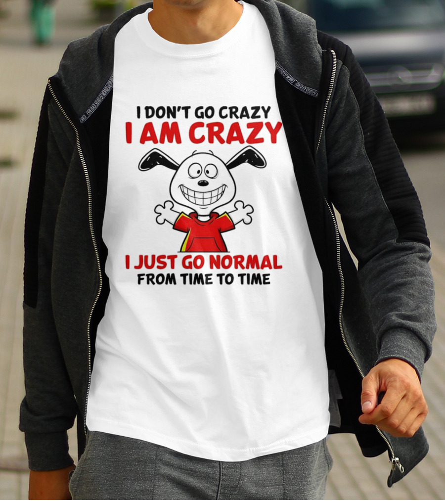 I Don't Go Crazy I Am Crazy I Just Go Normal From Time To Time Snoopy T-Shirt