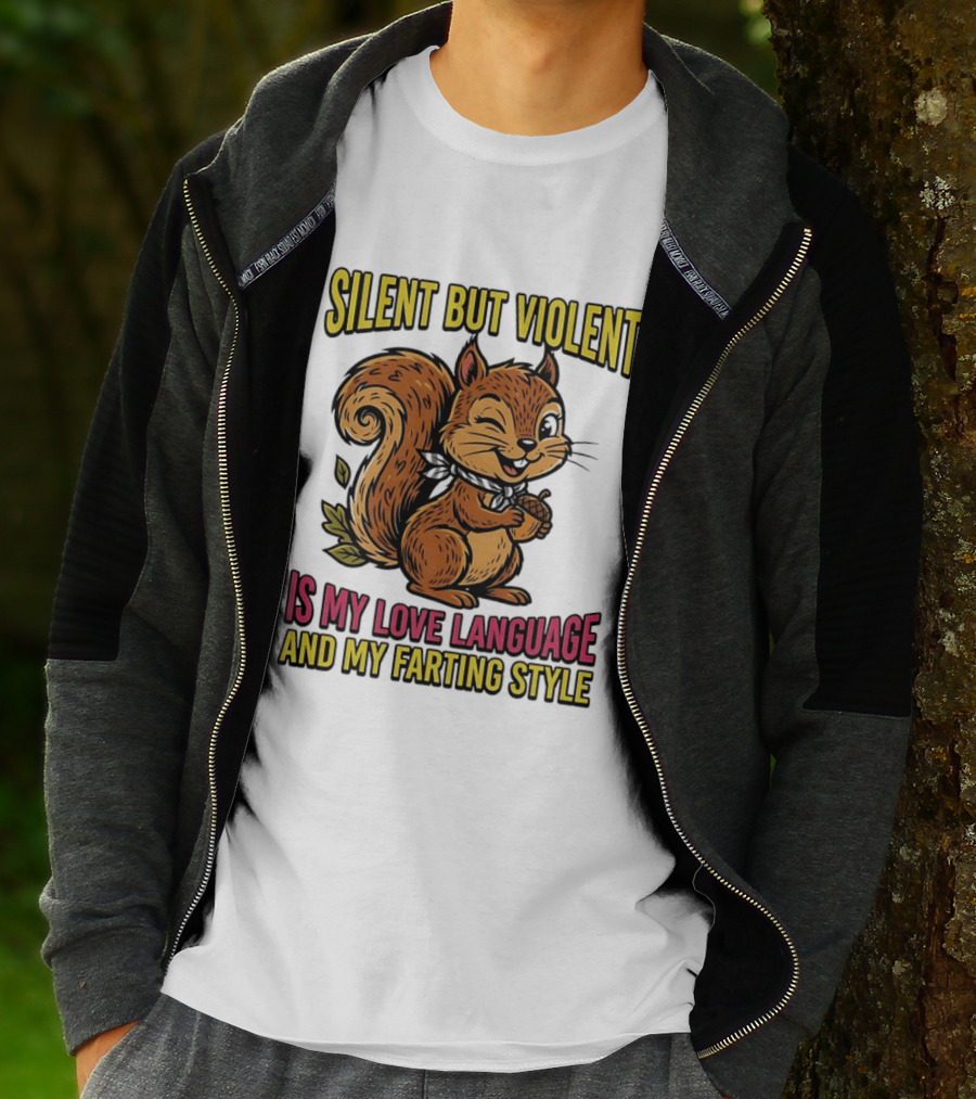 Silent But Violent Squirrel Is My Love Language And My Farting T-Shirt