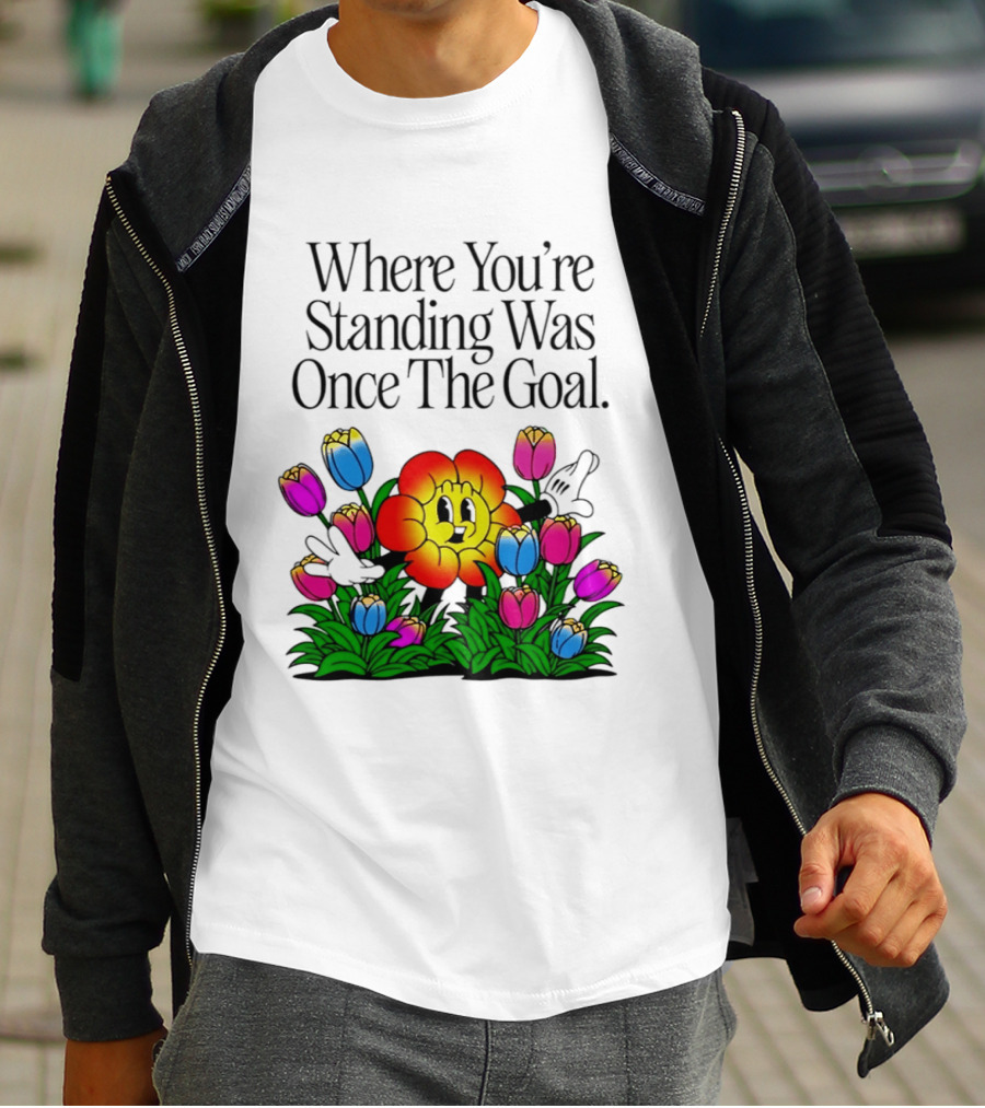 Where You're Standing Was Once The Goal Cartoon Flower Surrounded By Colorful Tulips T-Shirt