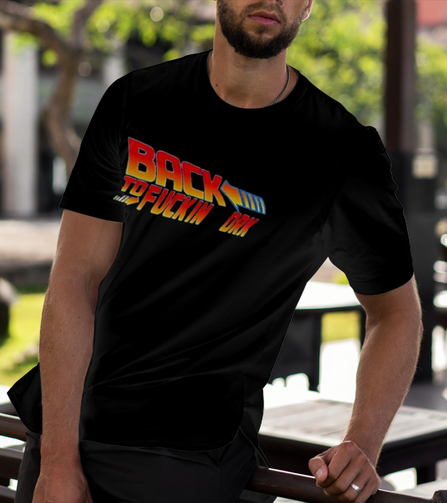 Back To The Fuckin Day Retro Humor T-Shirt