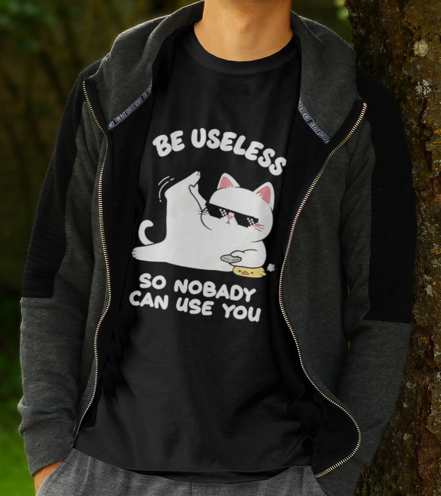 Be Useless So Nobody Can Use You Cat Hugging Slice Of Cheese T-Shirt