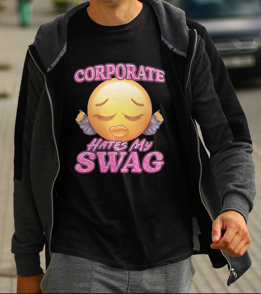 Corporate Hates My Swag Emoji Attitude T-Shirt