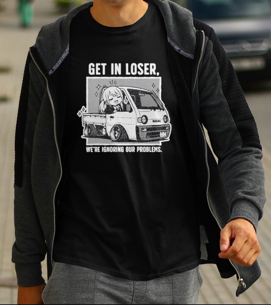 Get In Loser Suzuki Anime Ignoring Our Problems T-Shirt