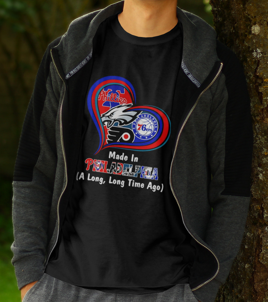 Philadelphia Phillies Eagles 76ers Flyers Made In Philadelphia A Long Long Time Ago T-Shirt