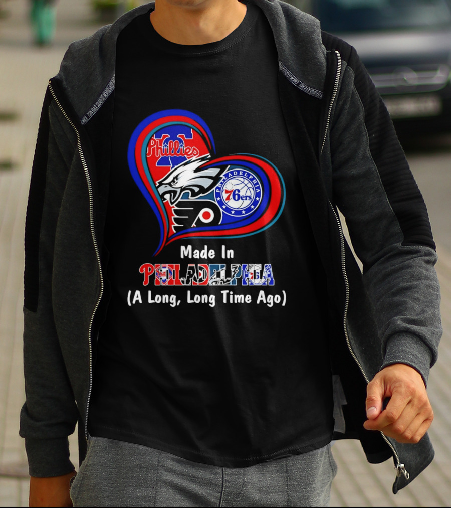 Philadelphia Phillies Eagles 76ers Flyers Made In Philadelphia A Long Long Time Ago T-Shirt