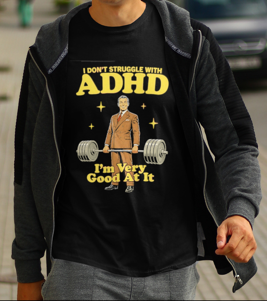 I Don't Struggle With ADHD I'm Very Good At It Weightlifting Suit Gentleman T-Shirt
