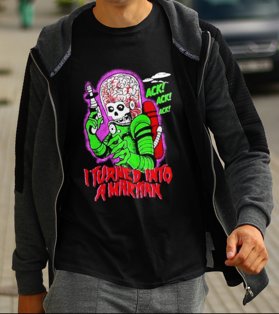 I Turned Into A Martian Ack Ack Ack Mars Attacks Retro Alien Martian T-Shirt