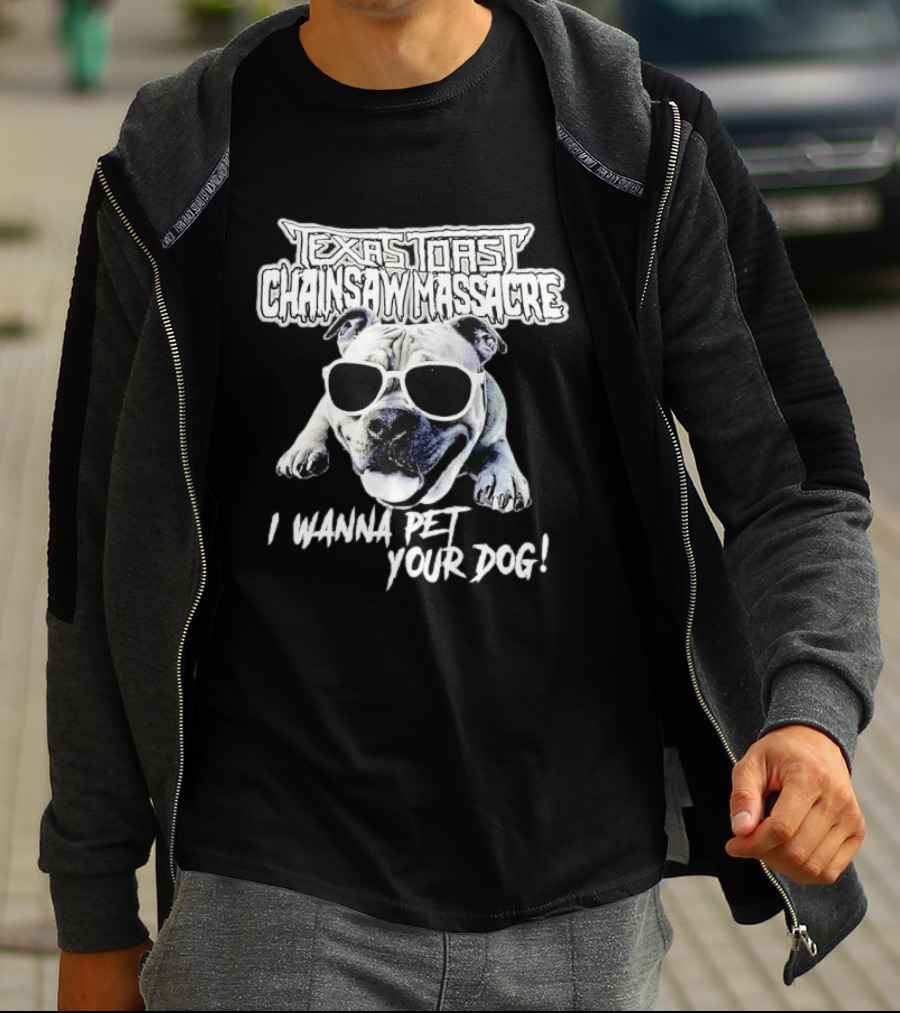 Texas Toast Chainsaw Massacre I Wanna Pet Your Dog Bulldog Sunglasses T-Shirt