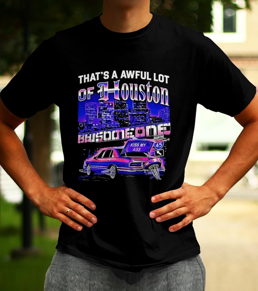 That's A Awful Lot Of Houston Kiss My Ass Lowrider Cityscape T-Shirt
