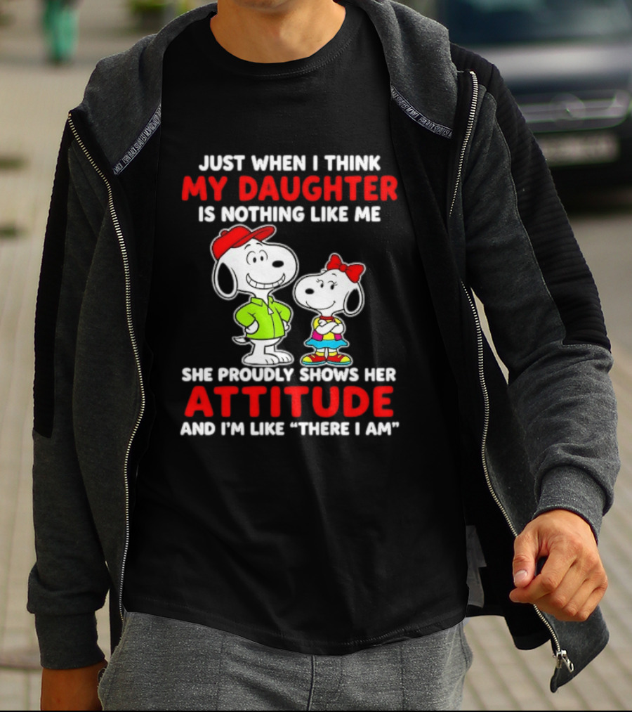 Just When I Think My Daughter Is Nothing Like Me She Proudly Shows Her Attitude Peanuts Characters T-Shirt