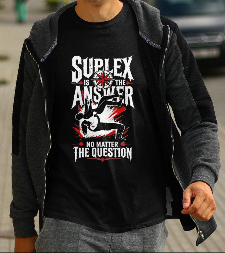 Path Of Pain Suplex Is The Answer No Matter The Question T-Shirt