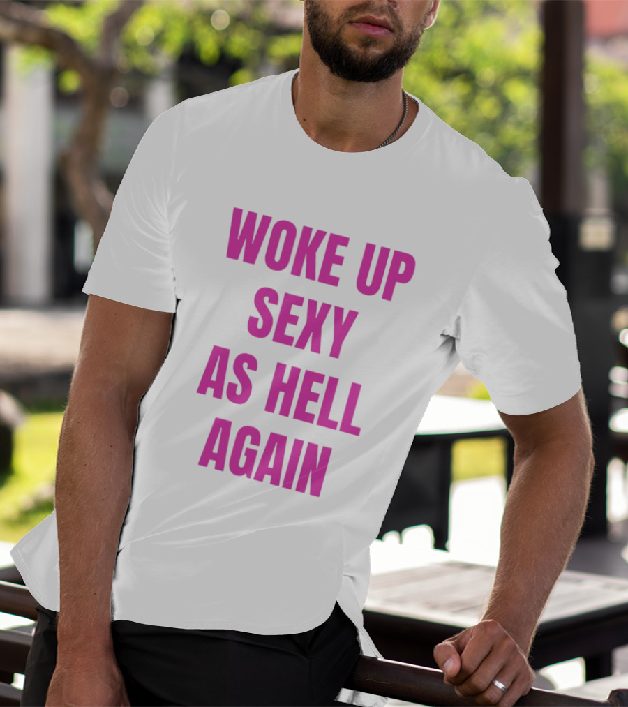 Woke Up Sexy As Hell Again Bold Pink T-Shirt