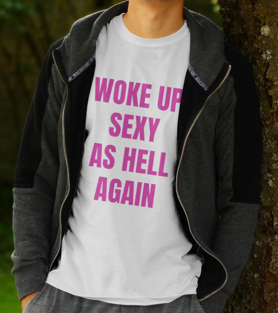 Woke Up Sexy As Hell Again Bold Pink T-Shirt
