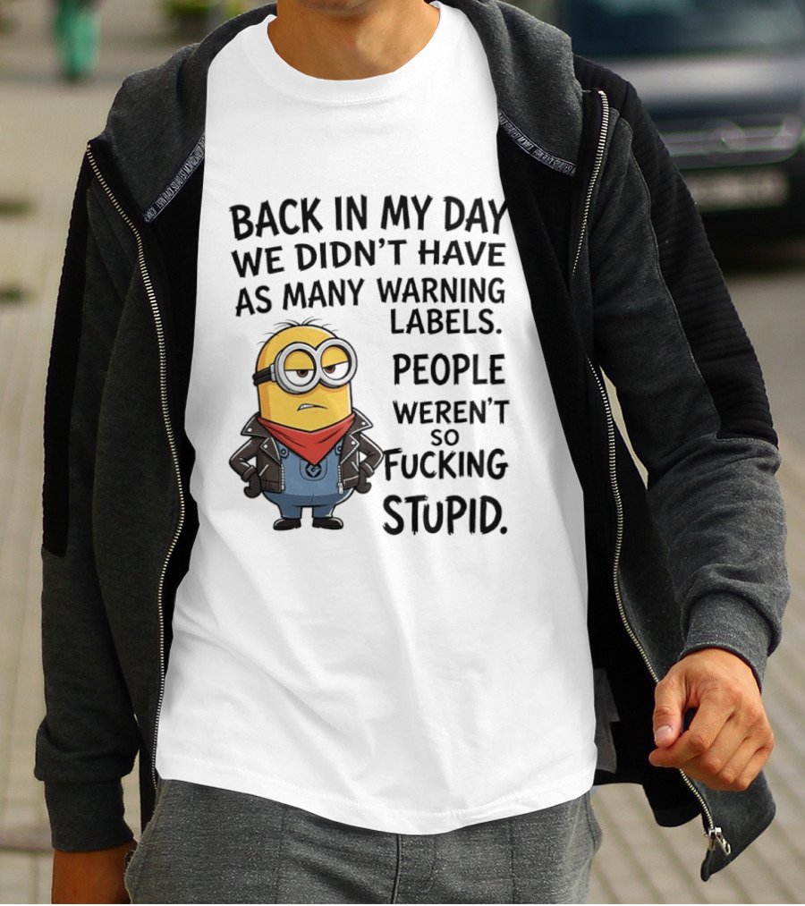 Back In My Day We Didn't Have As Many Warning Labels Minions Weren't So Stupid T-Shirt
