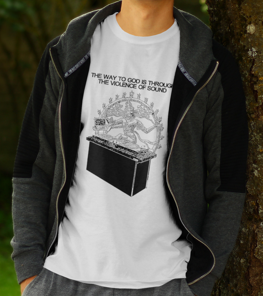 The Way To God Is Through The Violence Of Sound Shiva Nataraja T-Shirt