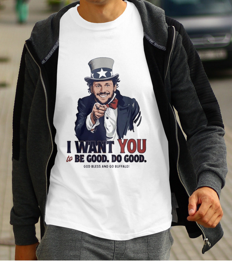 Uncle Sam Josh Allen I Want You To Be Good Do Good God Bless And Go Buffalo T-Shirt