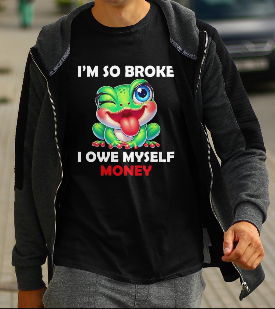 I'm So Broke I Owe Myself Money Cartoon Frog Winking Tongue Out T-Shirt