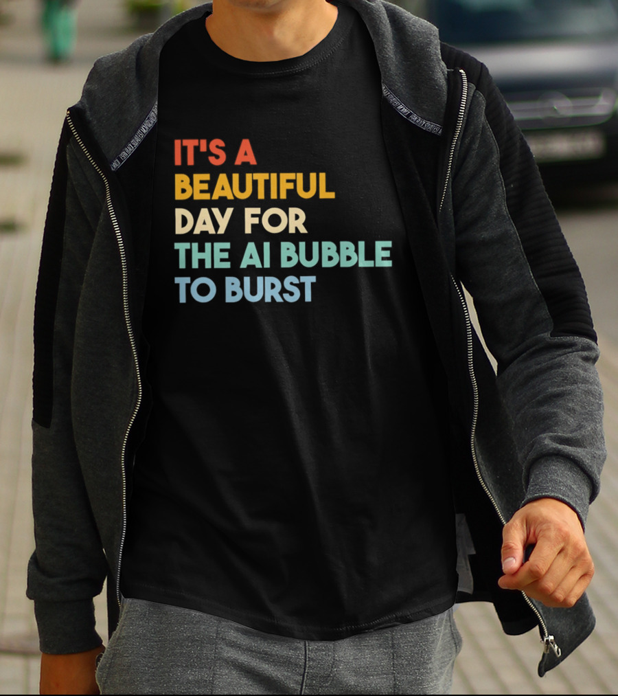 It's A Beautiful Day For The AI Bubble To Burst T-Shirt