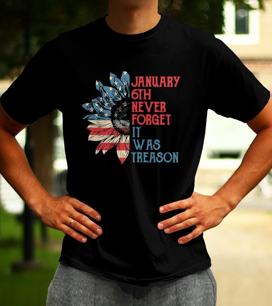 January 6th Never Forget It Was Treason American Flag Sunflower T-Shirt