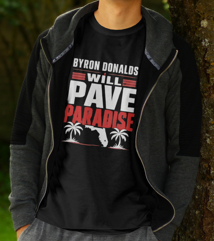 Byron Donalds Will Pave Paradise Palm Trees Florida T-Shirt