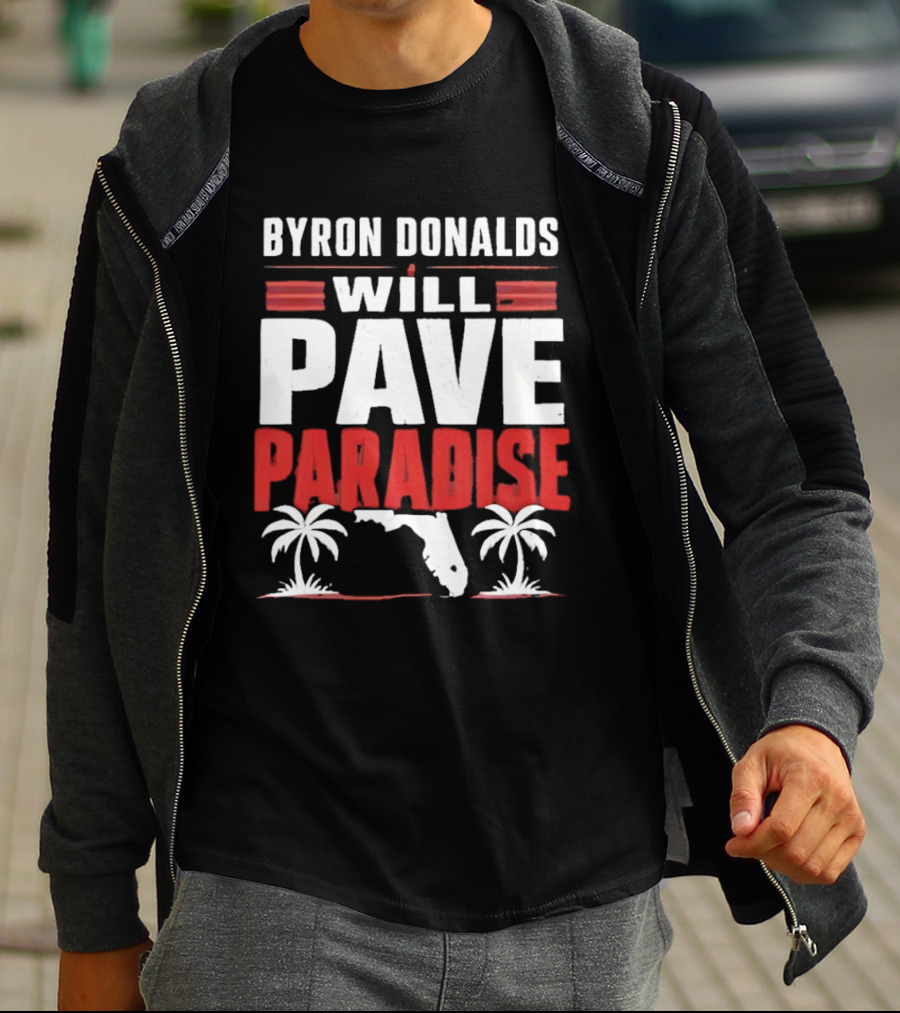 Byron Donalds Will Pave Paradise Palm Trees Florida T-Shirt