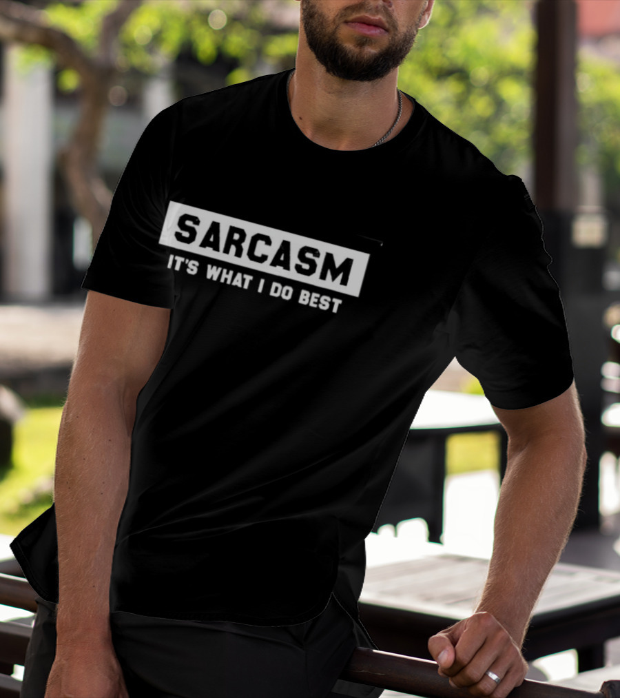 Sarcasm It's What I Do Best Sarcastic Humor T-Shirt