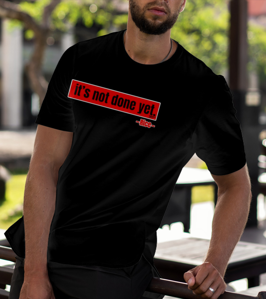It's Not Done Yet Declan Rice T-Shirt