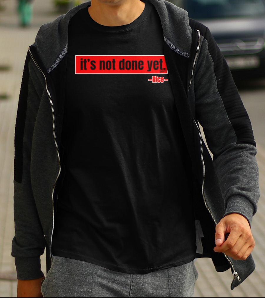 It's Not Done Yet Declan Rice T-Shirt