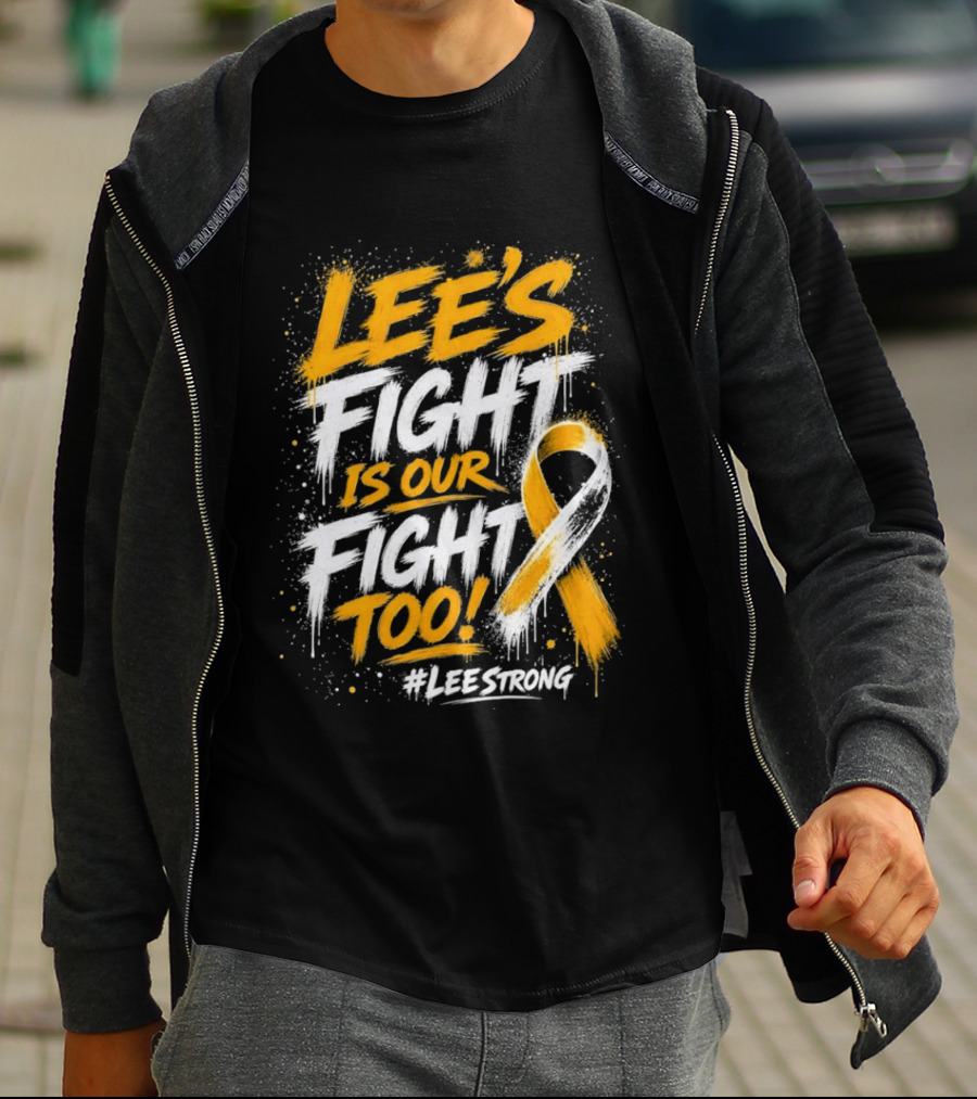 Lee's Fight Is Our Fight Too Ribbon LeeStrong Cancer Awareness T-Shirt
