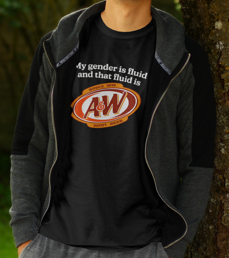 My Gender Is Fluid And That Fluid Is A&W Root Beer Since 1919 T-Shirt