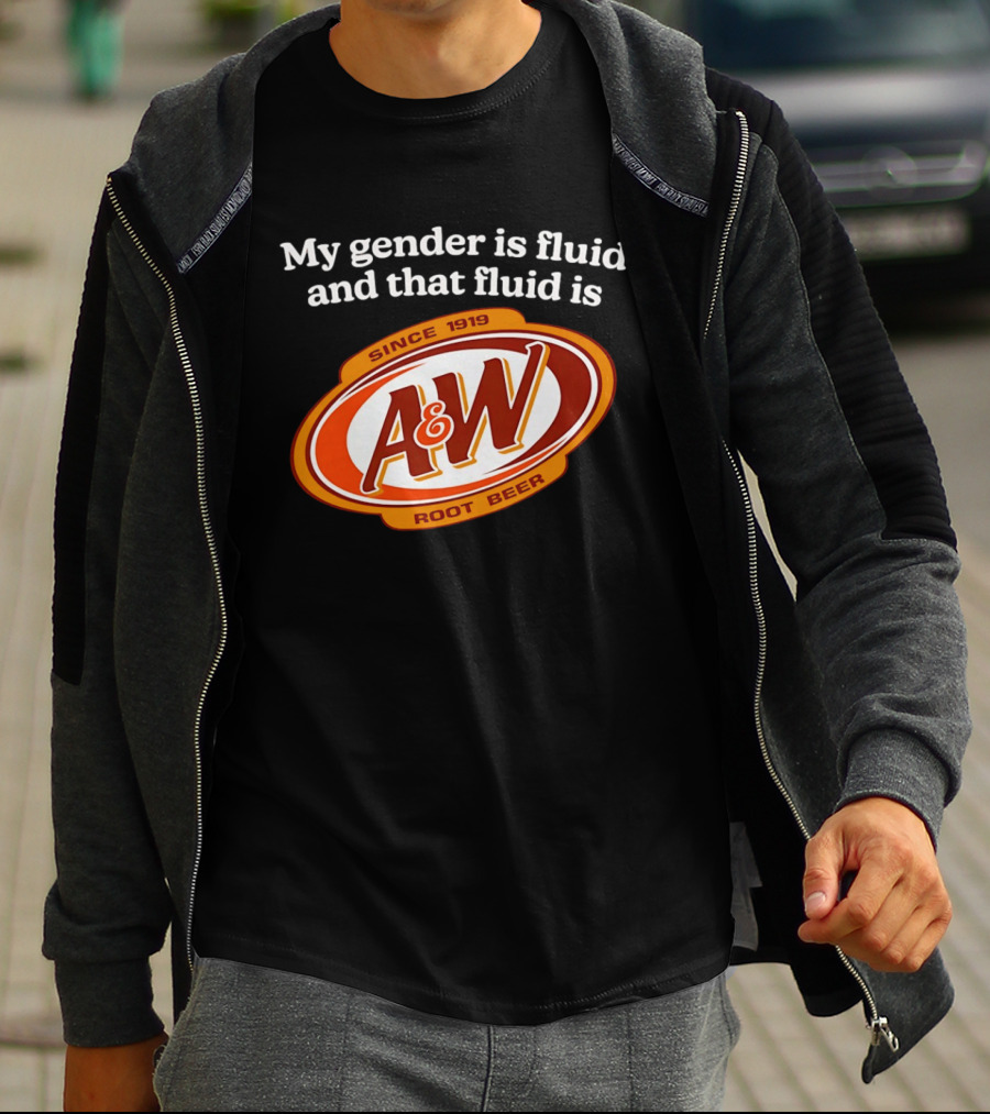 My Gender Is Fluid And That Fluid Is A&W Root Beer Since 1919 T-Shirt
