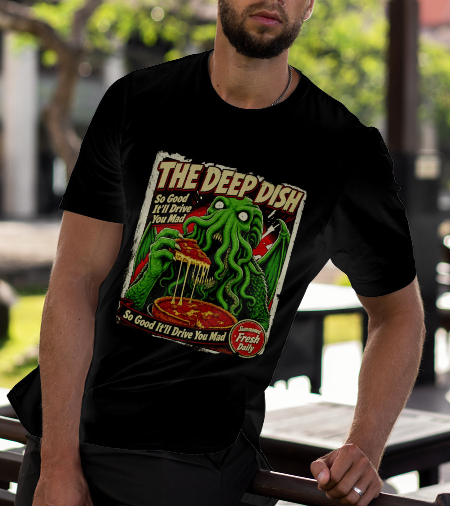The Deep Dish Cthulhu So Good It'll Drive You Mad Summoned Fresh Daily T-Shirt