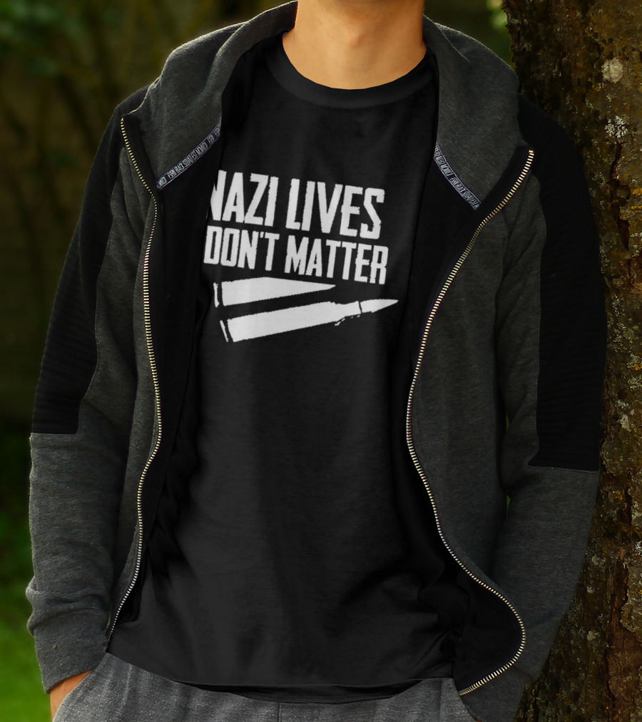 Nazi Lives Don't Matter Anti Nazi Political T-Shirt