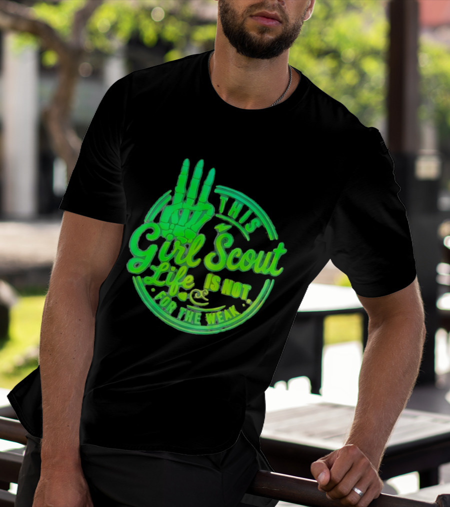 This Girl Scout Life Is Not For The Weak Skeleton Hand Green T-Shirt