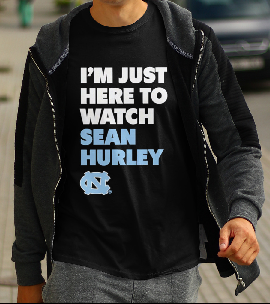 North Carolina Tar Heels I'm Just Here To Sean Hurley T-Shirt