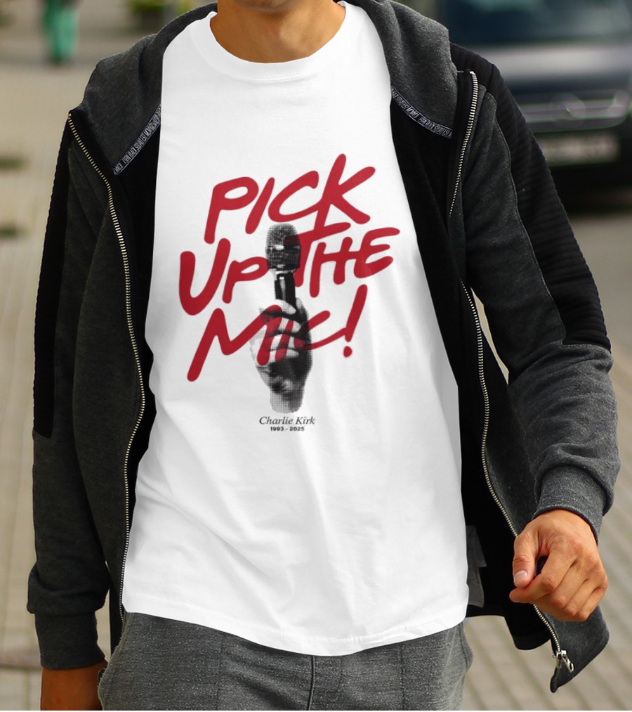 Pick Up The Mic Charlie Kirk 1993 2025 Microphone Hand T-Shirt