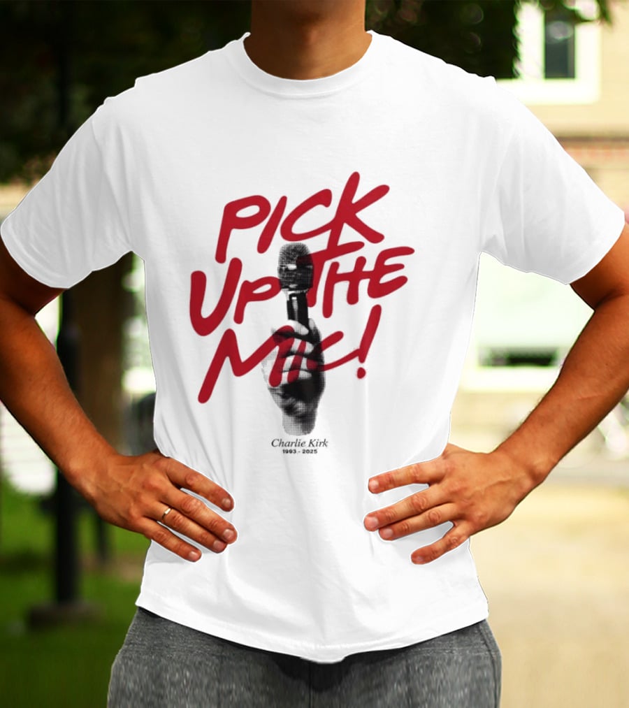 Pick Up The Mic Charlie Kirk 1993 2025 Microphone Hand T-Shirt