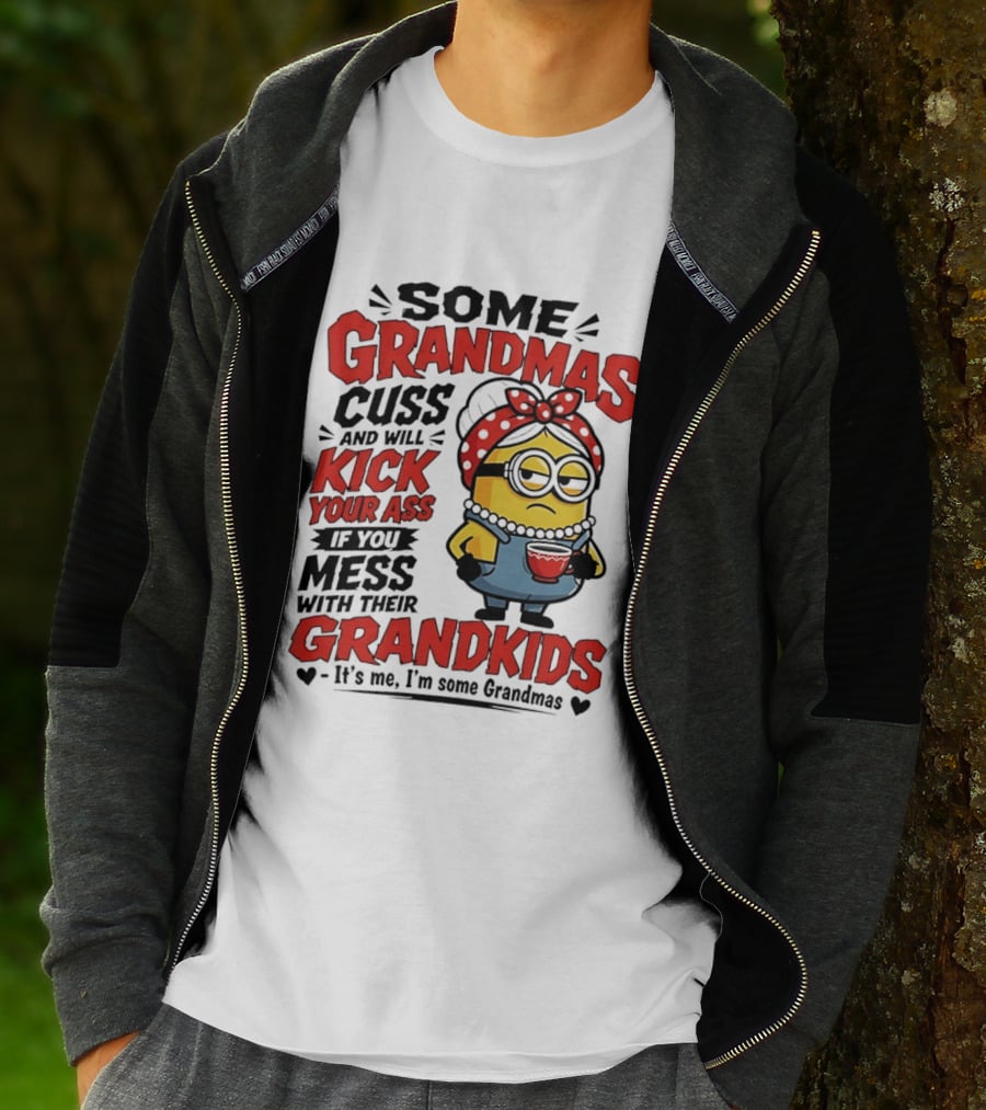 Some Grandmas Cuss And Will Kick Your Ass If You Mess With Their Grandkids Minion T-Shirt
