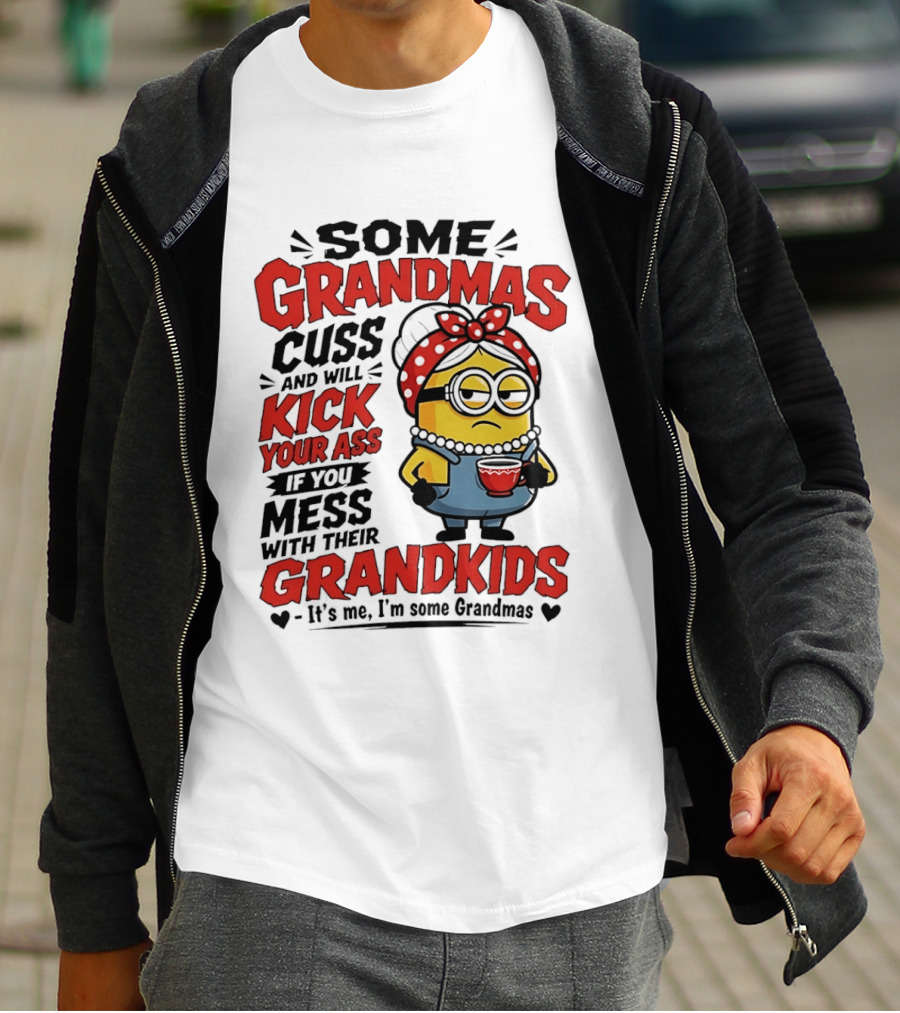Some Grandmas Cuss And Will Kick Your Ass If You Mess With Their Grandkids Minion T-Shirt