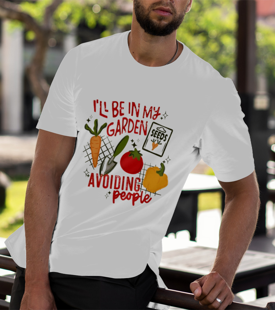 I'll Be In My Garden Avoiding People Seeds Carrot Tomato Pepper T-Shirt