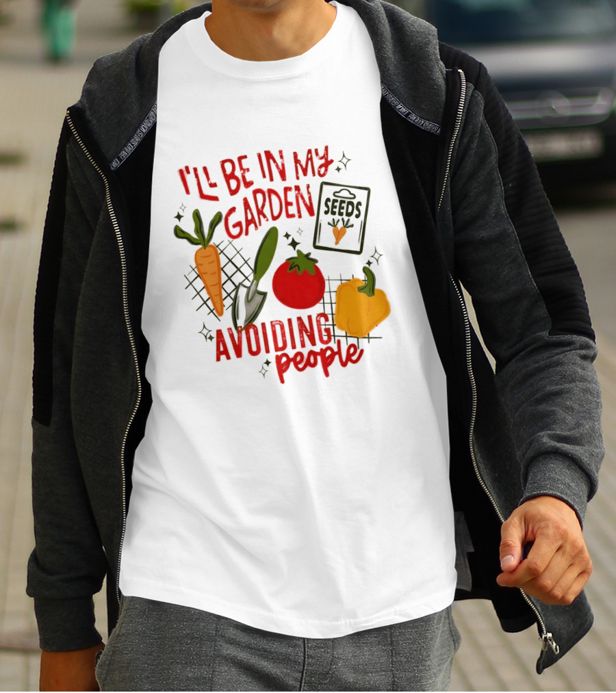 I'll Be In My Garden Avoiding People Seeds Carrot Tomato Pepper T-Shirt
