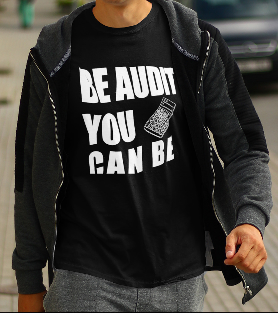 Be Audit You Can Be Accounting Auditor Calculator T-Shirt
