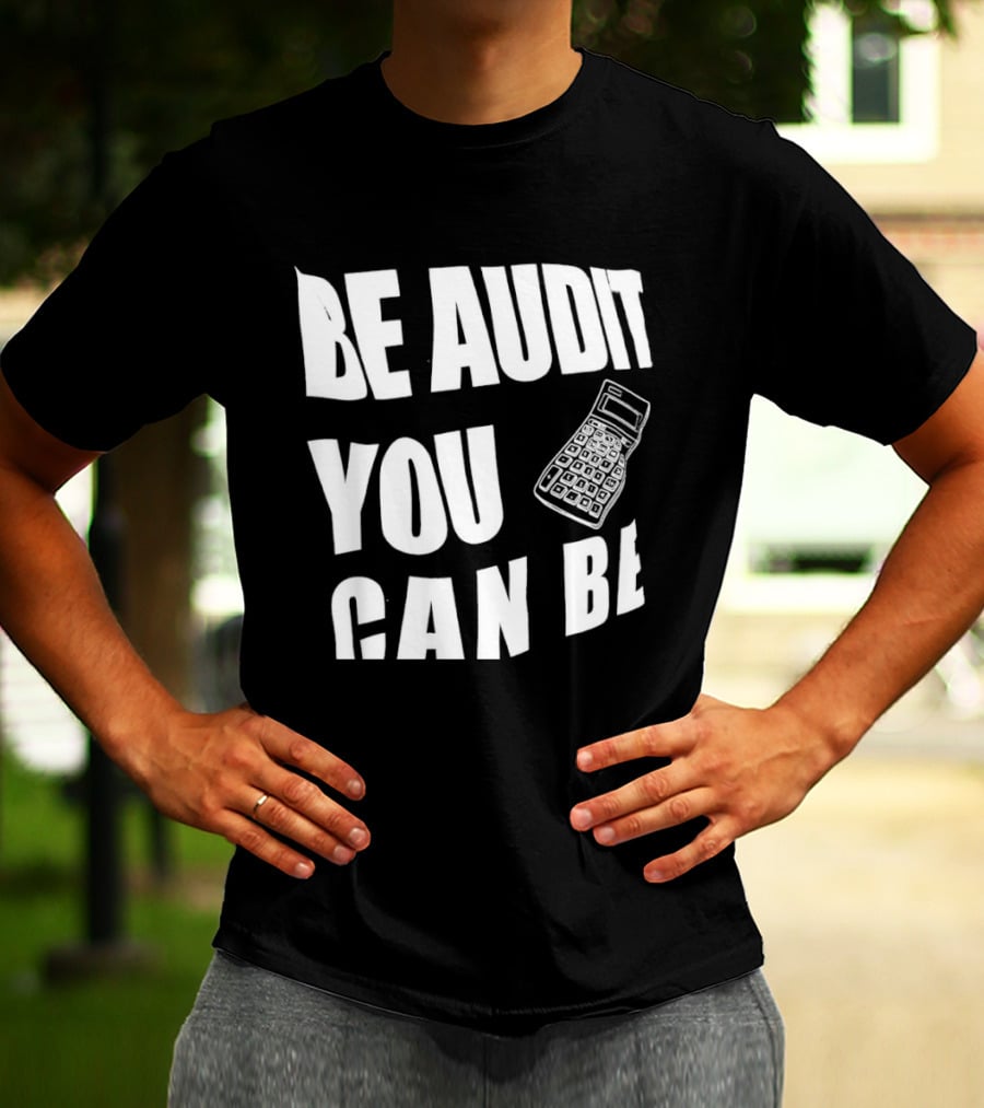Be Audit You Can Be Accounting Auditor Calculator T-Shirt