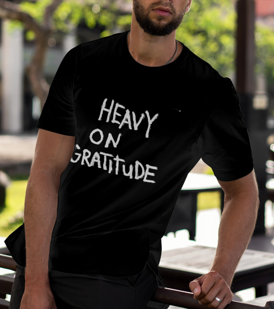 Heavy On Gratitude Positive Vibes Thankful T-Shirt