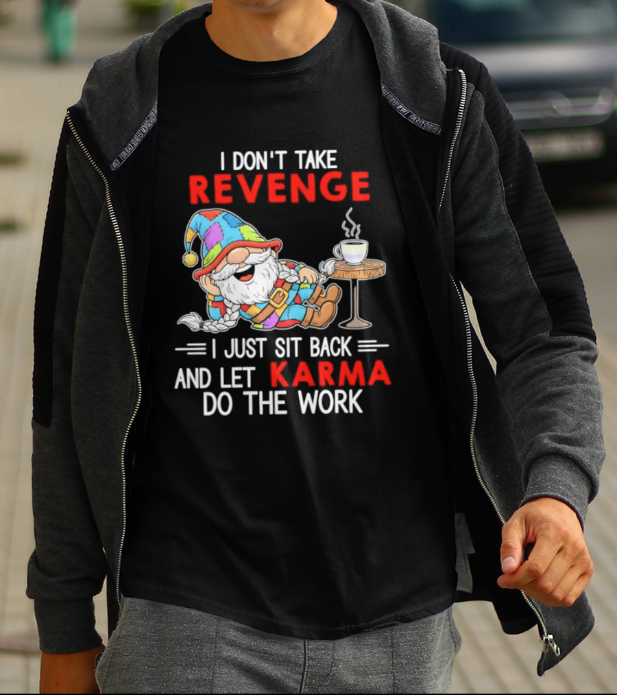 I Don't Take Revenge Gnome Let Karma Do The Work T-Shirt