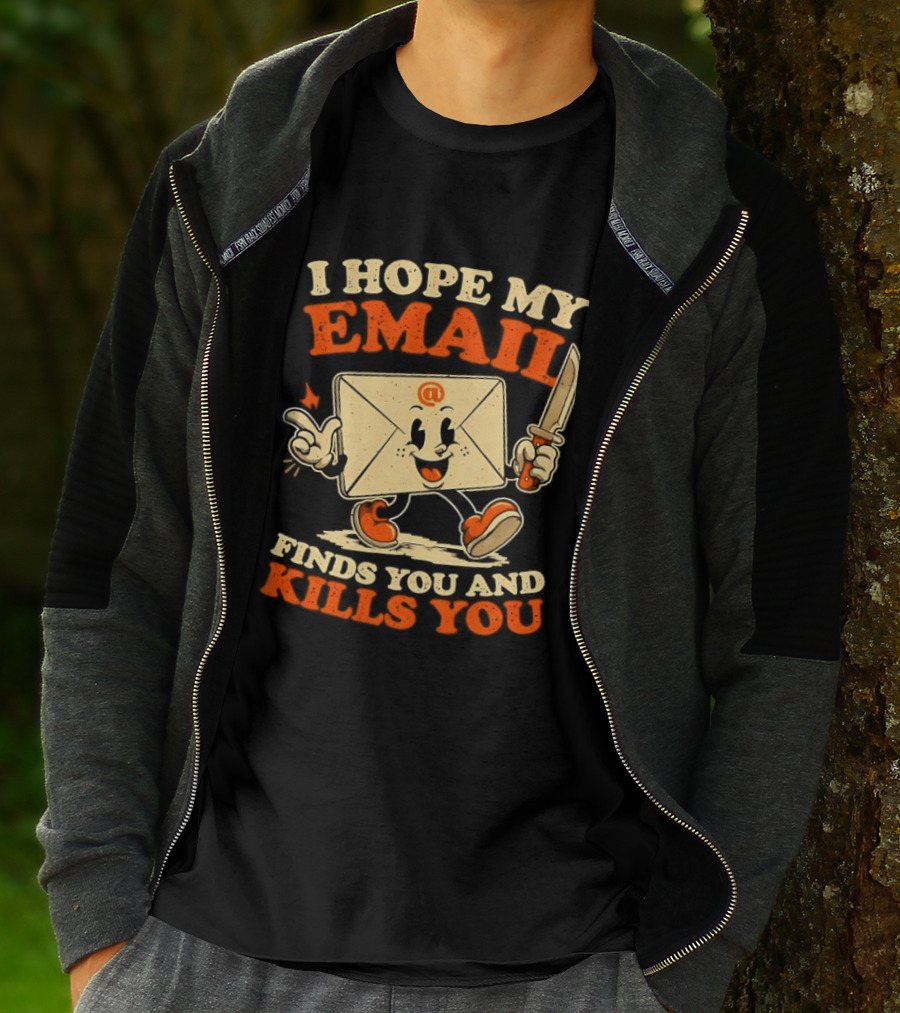 I Hope My Email Finds You And Kills You Playful Envelope T-Shirt