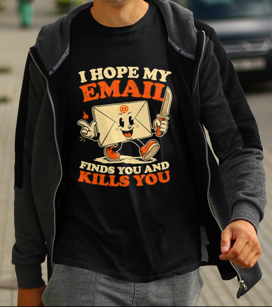 I Hope My Email Finds You And Kills You Playful Envelope T-Shirt
