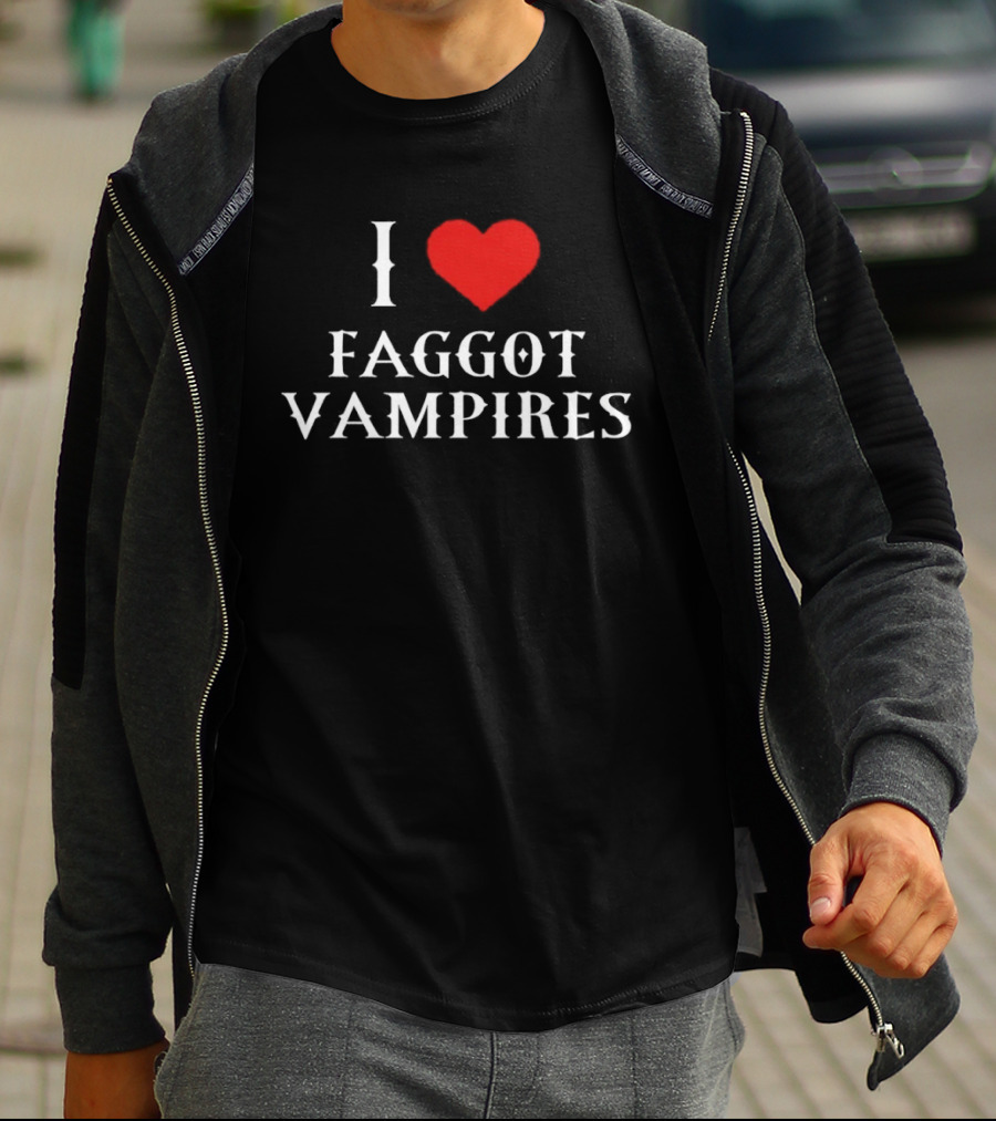 I Love Faggot Vampires Vampires Goth T-Shirt