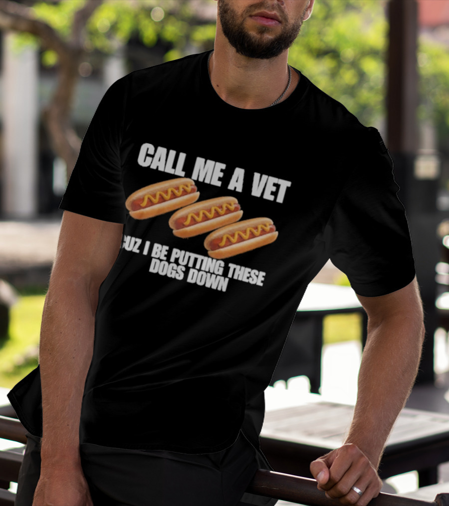 Call Me A Vet Cuz I Be Putting These Dogs Down Hot Dog Humor T-Shirt